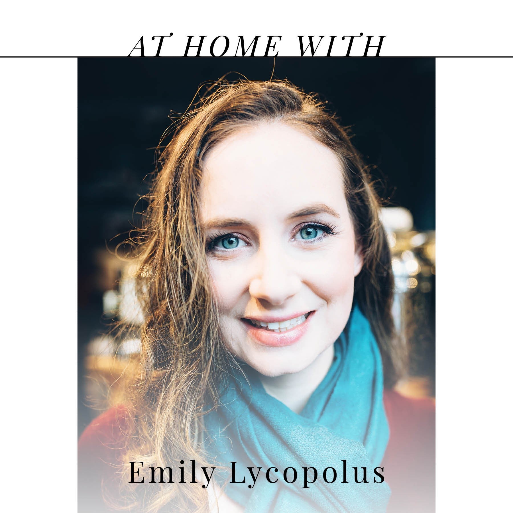 At Home with Emily Lycopolus