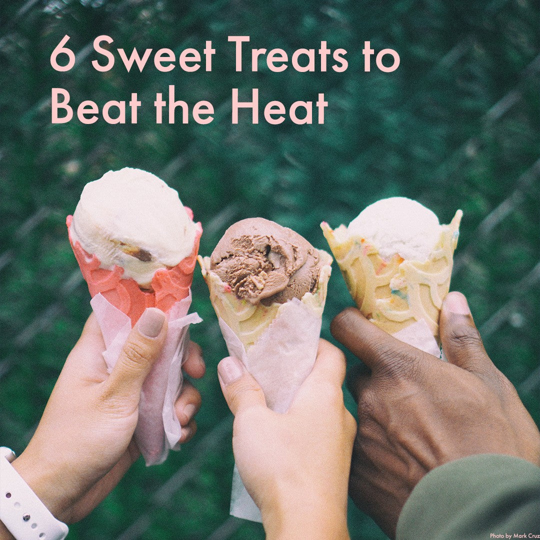 6 Sweet Treats to Beat the Heat